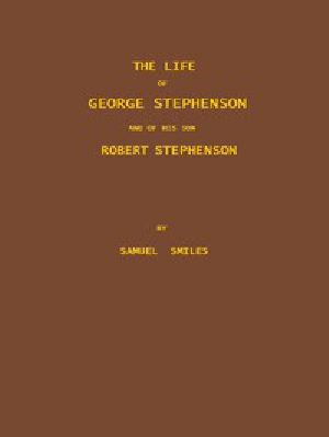 [Gutenberg 46229] • The Life of George Stephenson and of his Son Robert Stephenson / Comprising Also a History of the Invention and Introduction of the Railway Locomotive